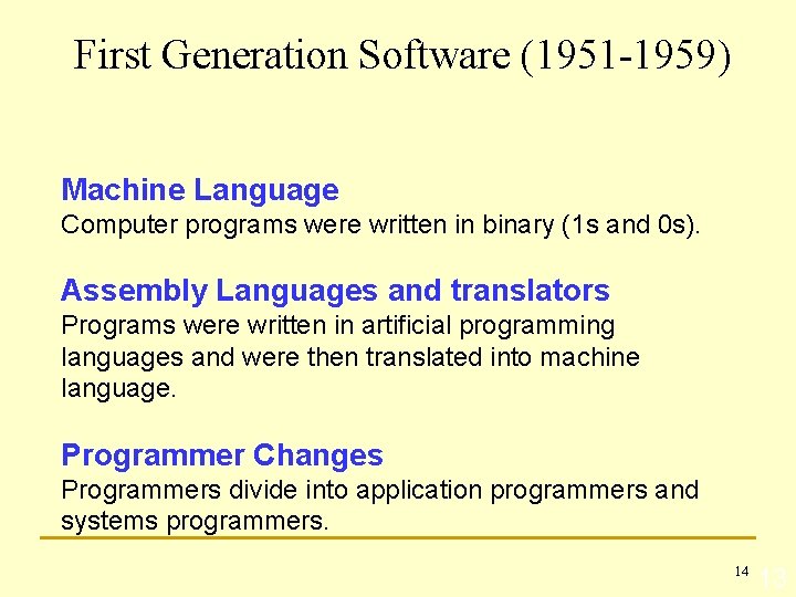 First Generation Software (1951 -1959) Machine Language Computer programs were written in binary (1