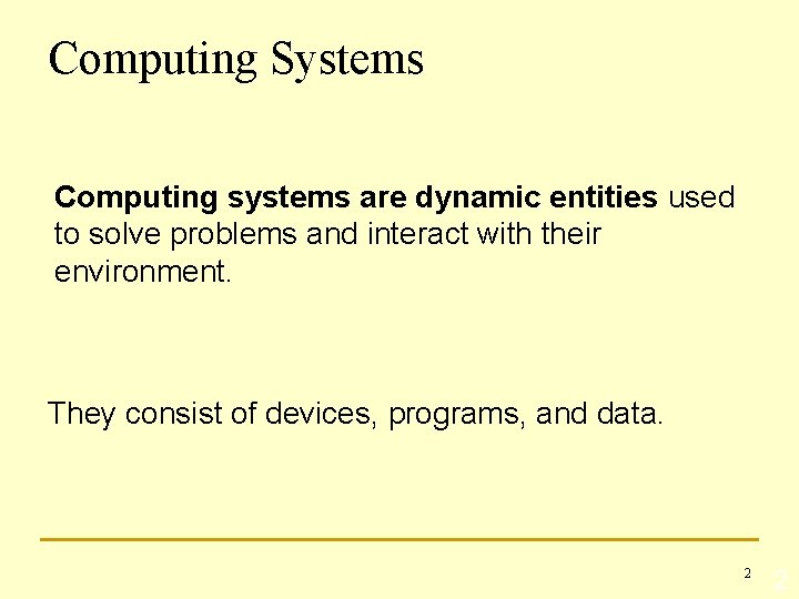 Computing Systems Computing systems are dynamic entities used to solve problems and interact with