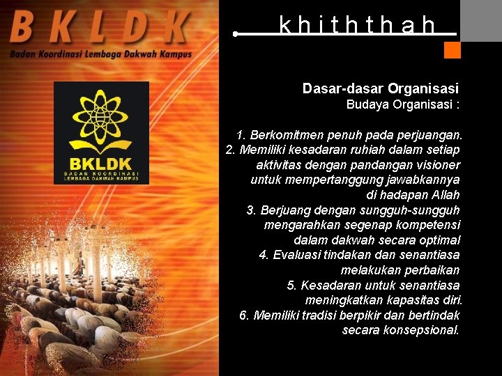 khiththah Dasar-dasar Organisasi Budaya Organisasi : 1. Berkomitmen penuh pada perjuangan. 2. Memiliki kesadaran khiththah Dasar-dasar Organisasi Budaya Organisasi : 1. Berkomitmen penuh pada perjuangan. 2. Memiliki kesadaran