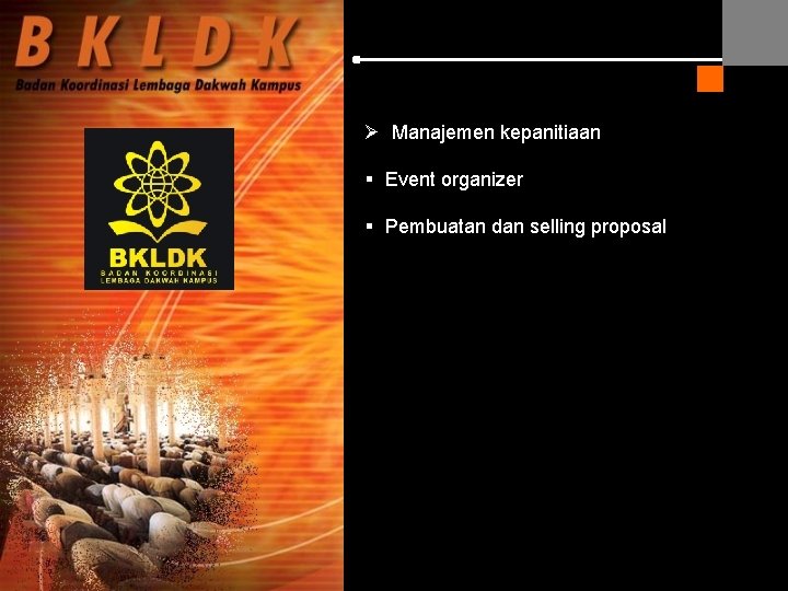 Ø Manajemen kepanitiaan § Event organizer § Pembuatan dan selling proposal Ø Manajemen kepanitiaan § Event organizer § Pembuatan dan selling proposal