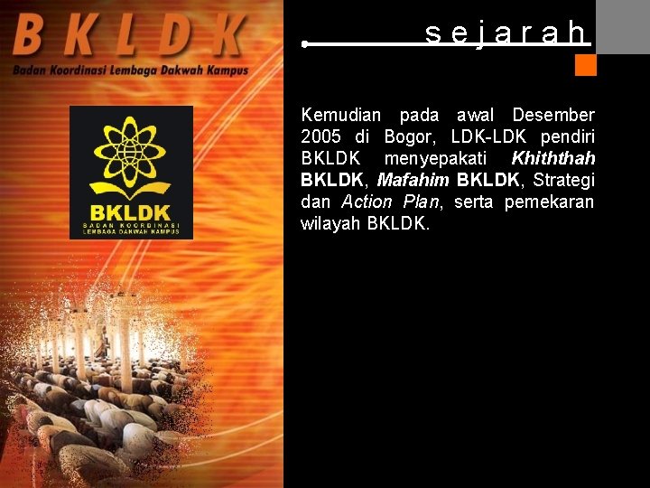 sejarah Kemudian pada awal Desember 2005 di Bogor, LDK-LDK pendiri BKLDK menyepakati Khiththah BKLDK, sejarah Kemudian pada awal Desember 2005 di Bogor, LDK-LDK pendiri BKLDK menyepakati Khiththah BKLDK,