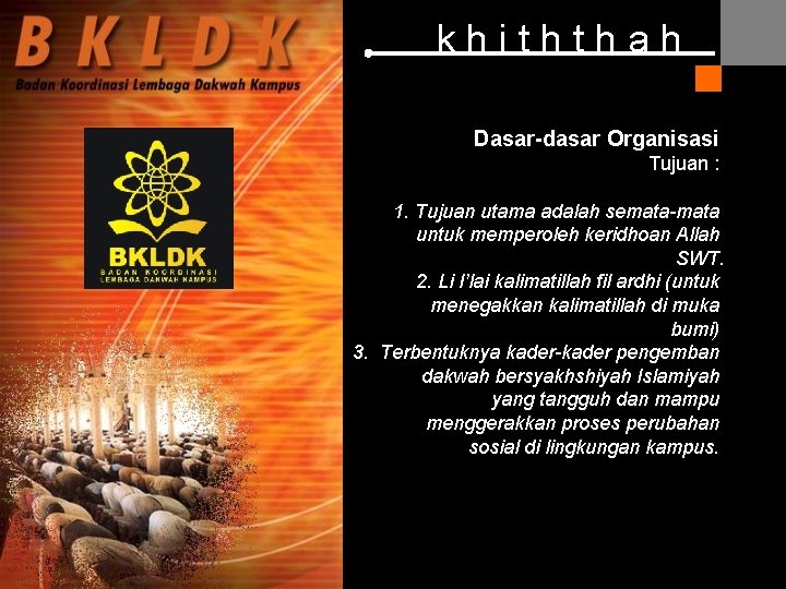 khiththah Dasar-dasar Organisasi Tujuan : 1. Tujuan utama adalah semata-mata untuk memperoleh keridhoan Allah khiththah Dasar-dasar Organisasi Tujuan : 1. Tujuan utama adalah semata-mata untuk memperoleh keridhoan Allah