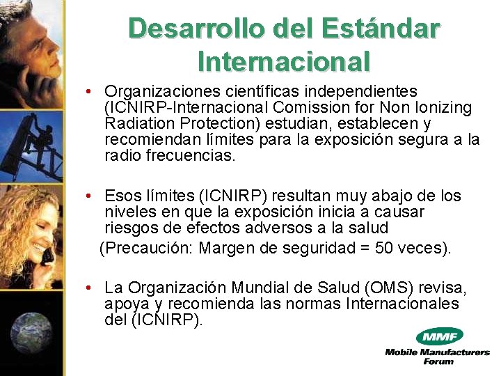 Desarrollo del Estándar Internacional • Organizaciones científicas independientes (ICNIRP-Internacional Comission for Non Ionizing Radiation