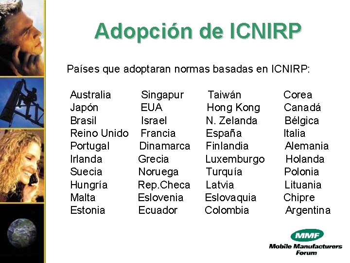 Adopción de ICNIRP Países que adoptaran normas basadas en ICNIRP: Australia Japón Brasil Reino