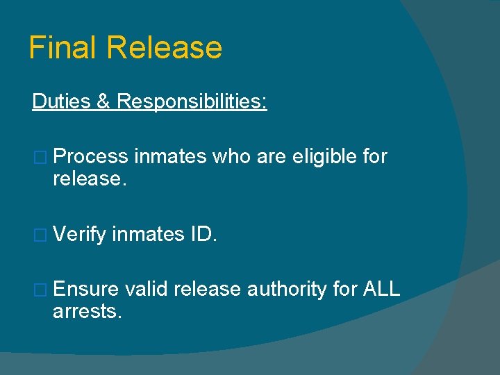 Final Release Duties & Responsibilities: � Process release. � Verify inmates who are eligible