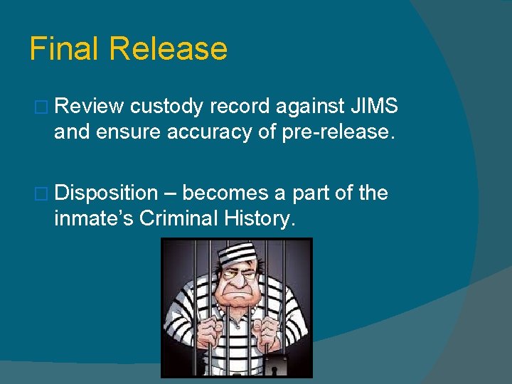 Final Release � Review custody record against JIMS and ensure accuracy of pre-release. �