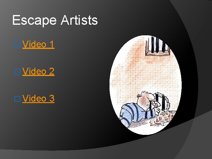 Escape Artists � Video 1 � Video 2 � Video 3 