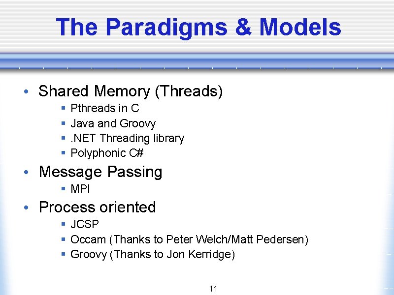 The Paradigms & Models • Shared Memory (Threads) § § Pthreads in C Java