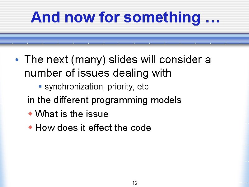 And now for something … • The next (many) slides will consider a number