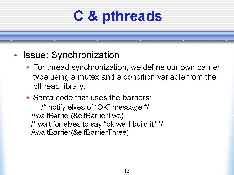 C & pthreads • Issue: Synchronization w For thread synchronization, we define our own