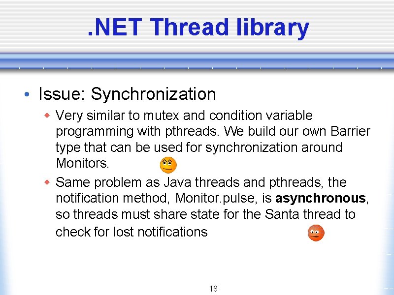 . NET Thread library • Issue: Synchronization w Very similar to mutex and condition