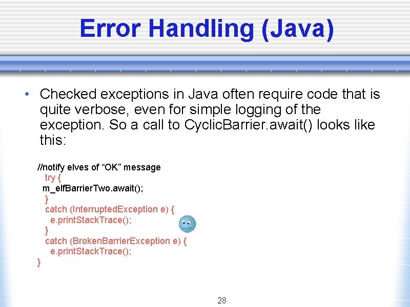Error Handling (Java) • Checked exceptions in Java often require code that is quite