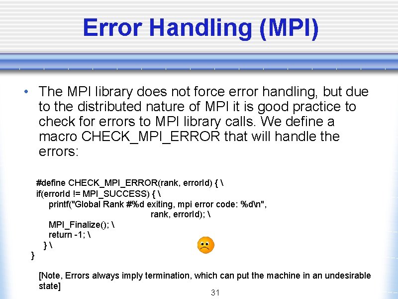 Error Handling (MPI) • The MPI library does not force error handling, but due