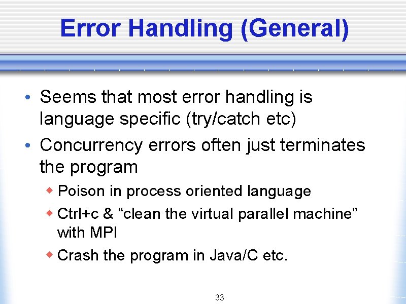 Error Handling (General) • Seems that most error handling is language specific (try/catch etc)