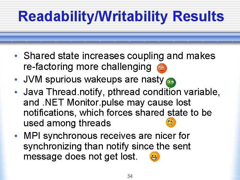 Readability/Writability Results • Shared state increases coupling and makes re-factoring more challenging • JVM
