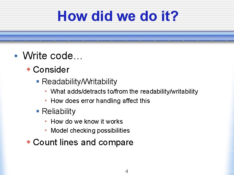 How did we do it? • Write code… w Consider § Readability/Writability • What