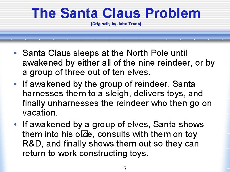 The Santa Claus Problem [Originally by John Trono] • Santa Claus sleeps at the