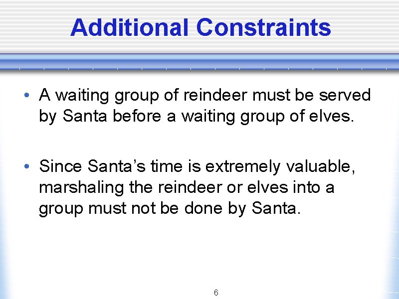 Additional Constraints • A waiting group of reindeer must be served by Santa before