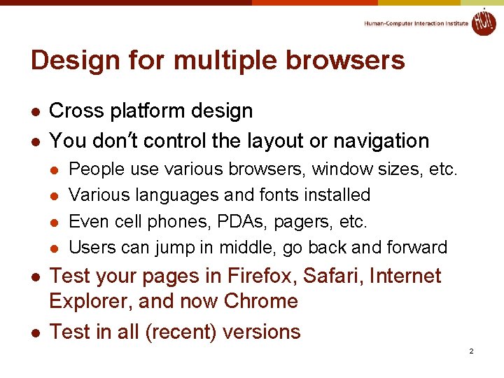 Design for multiple browsers l l Cross platform design You don’t control the layout