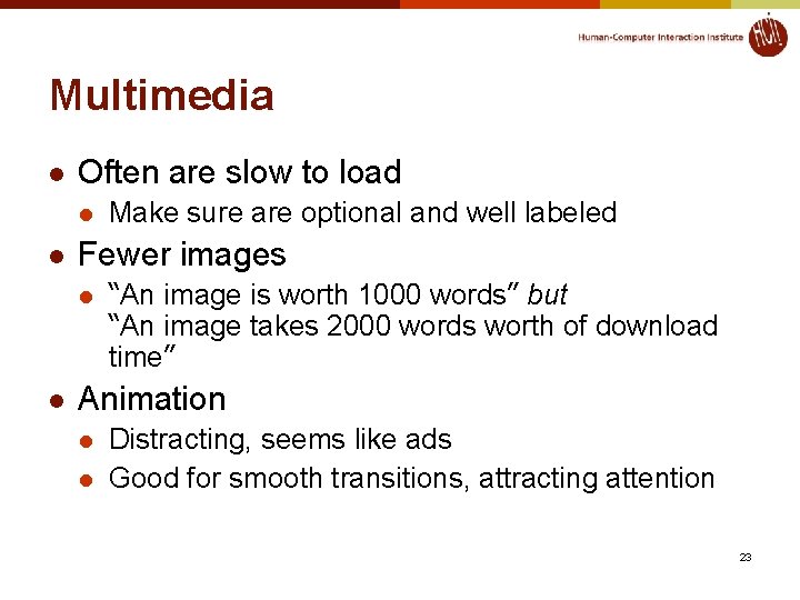 Multimedia l Often are slow to load l l Fewer images l l Make