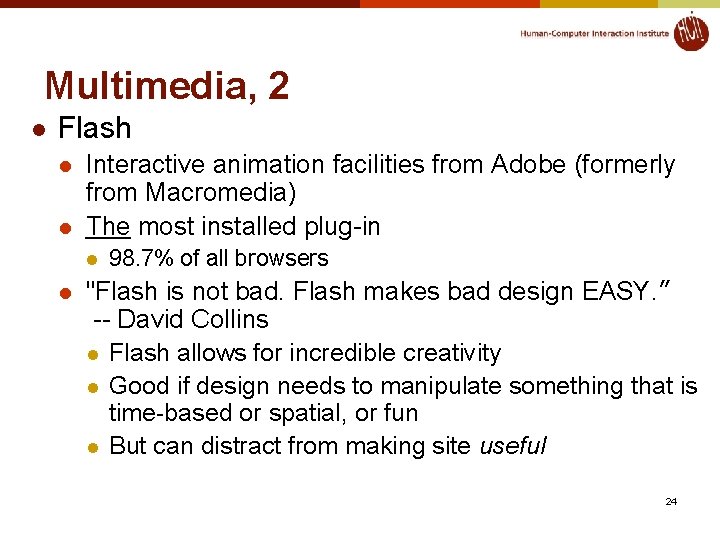 Multimedia, 2 l Flash l l Interactive animation facilities from Adobe (formerly from Macromedia)
