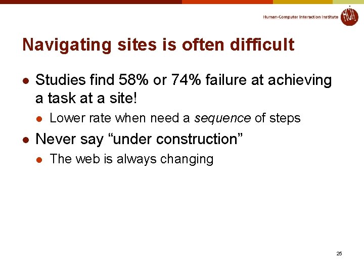 Navigating sites is often difficult l Studies find 58% or 74% failure at achieving