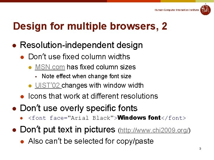 Design for multiple browsers, 2 l Resolution-independent design l Don’t use fixed column widths