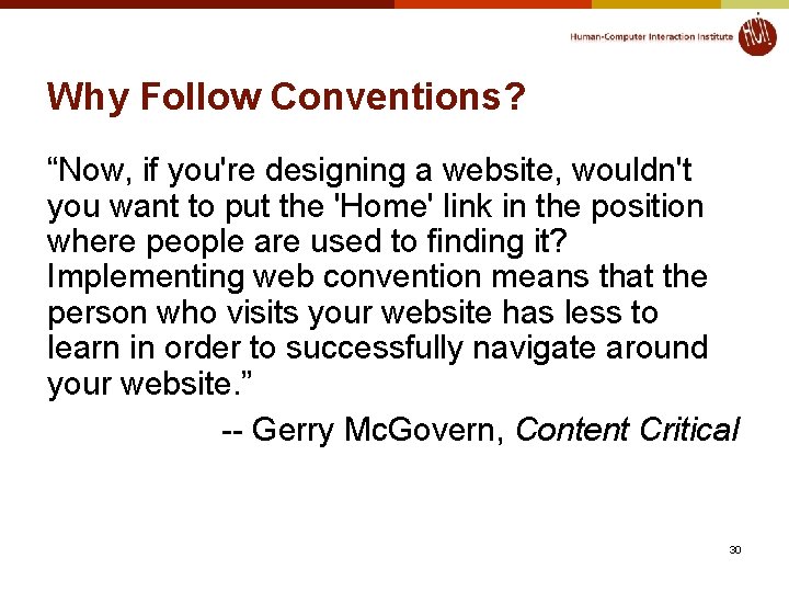 Why Follow Conventions? “Now, if you're designing a website, wouldn't you want to put