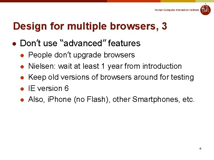 Design for multiple browsers, 3 l Don’t use “advanced” features l l l People