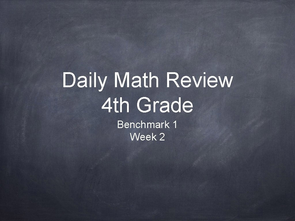 Daily Math Review 4 th Grade Benchmark 1 Week 2 