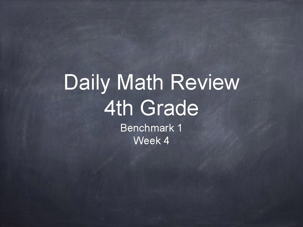 Daily Math Review 4 th Grade Benchmark 1 Week 4 