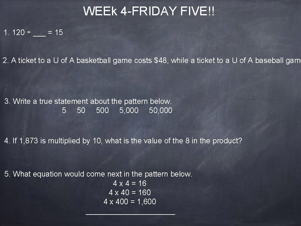 WEEk 4 -FRIDAY FIVE!! 1. 120 ÷ ___ = 15 2. A ticket to