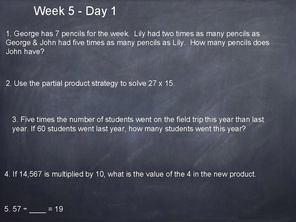 Week 5 - Day 1 1. George has 7 pencils for the week. Lily