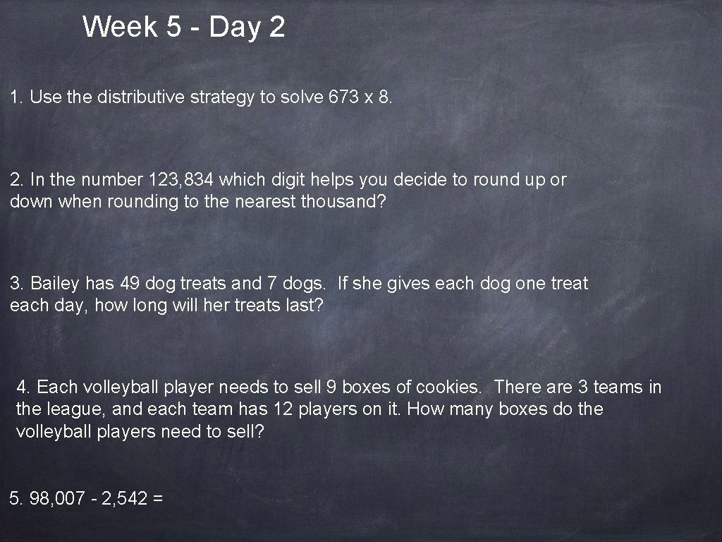 Week 5 - Day 2 1. Use the distributive strategy to solve 673 x