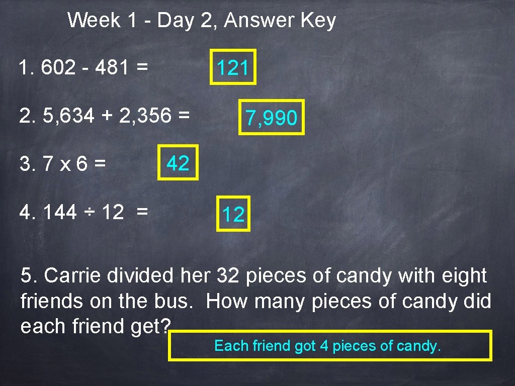 Week 1 - Day 2, Answer Key 1. 602 - 481 = 121 2.