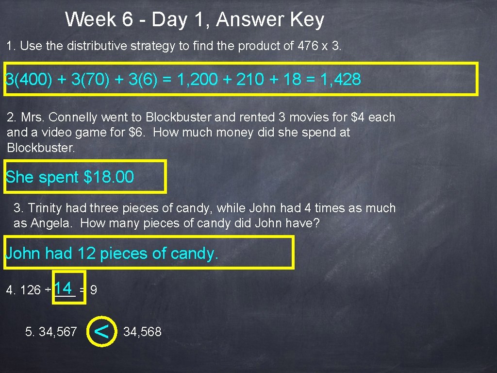 Week 6 - Day 1, Answer Key 1. Use the distributive strategy to find
