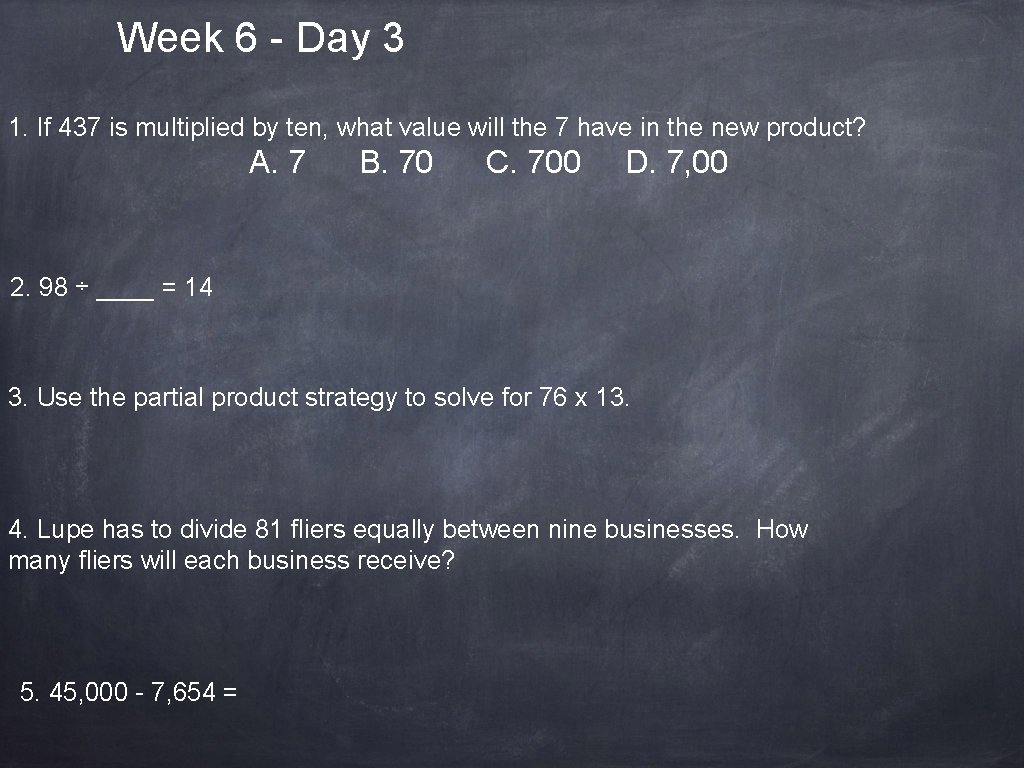 Week 6 - Day 3 1. If 437 is multiplied by ten, what value