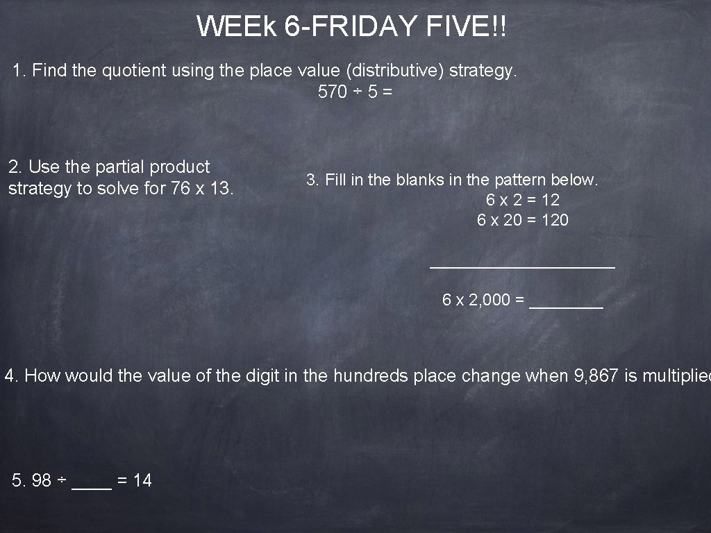 WEEk 6 -FRIDAY FIVE!! 1. Find the quotient using the place value (distributive) strategy.