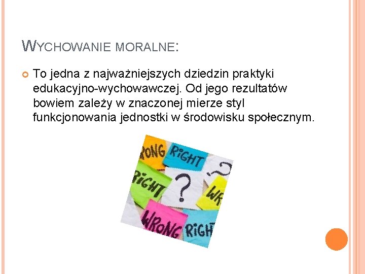 WYCHOWANIE MORALNE: To jedna z najważniejszych dziedzin praktyki edukacyjno-wychowawczej. Od jego rezultatów bowiem zależy