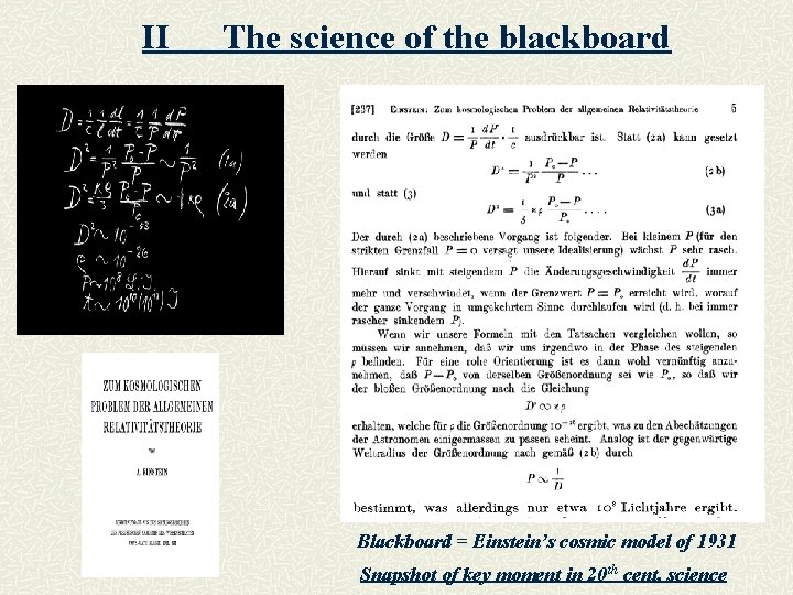 II The science of the blackboard Blackboard = Einstein’s cosmic model of 1931 Snapshot