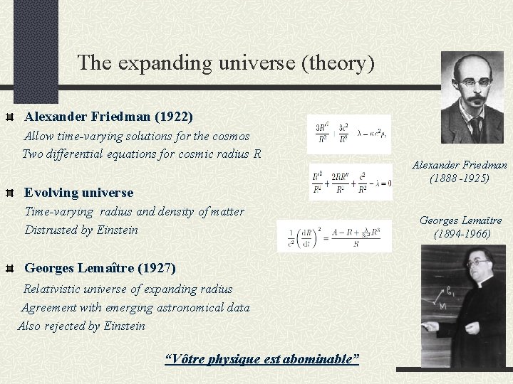  The expanding universe (theory) Alexander Friedman (1922) Allow time-varying solutions for the cosmos