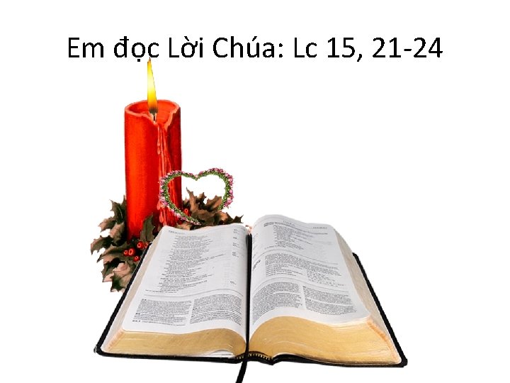 Em đọc Lời Chúa: Lc 15, 21 -24 