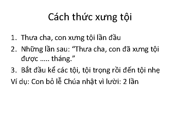 Cách thức xưng tội 1. Thưa cha, con xưng tội lần đầu 2. Những