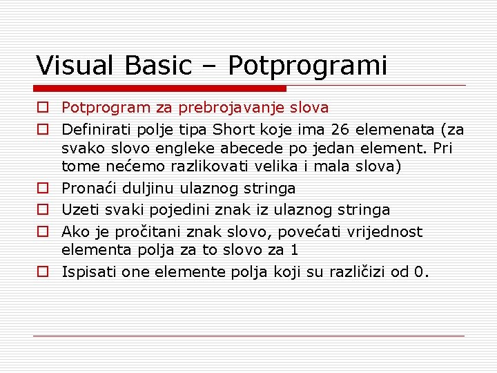 Visual Basic – Potprogrami o Potprogram za prebrojavanje slova o Definirati polje tipa Short