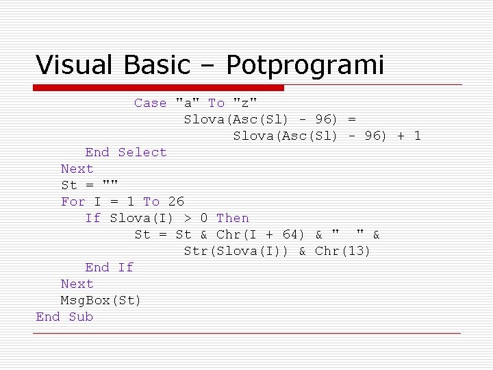 Visual Basic – Potprogrami Case "a" To "z" Slova(Asc(Sl) - 96) = Slova(Asc(Sl) -