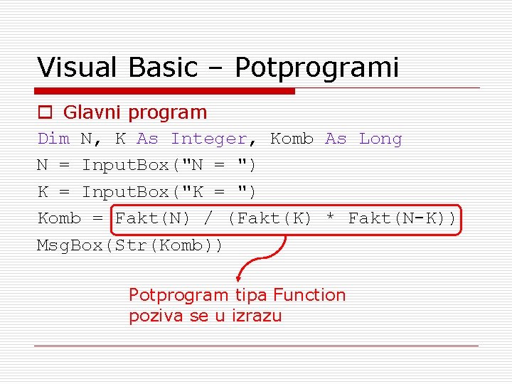 Visual Basic – Potprogrami o Glavni program Dim N, K As Integer, Komb As