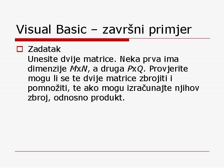 Visual Basic – završni primjer o Zadatak Unesite dvije matrice. Neka prva ima dimenzije