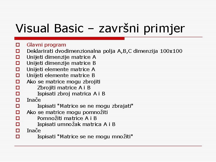 Visual Basic – završni primjer o o o o Glavni program Deklarirati dvodimenzionalna polja