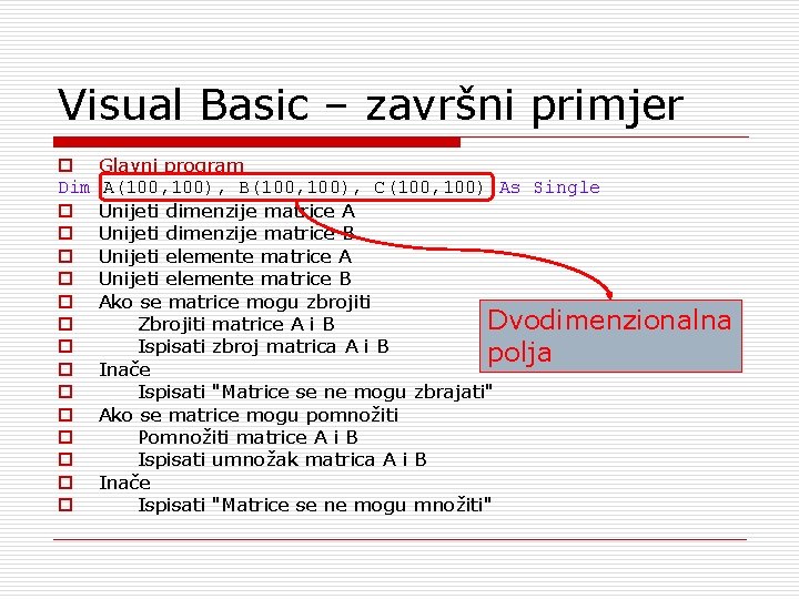 Visual Basic – završni primjer o Dim o o o o Glavni program A(100,