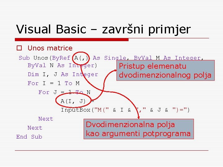 Visual Basic – završni primjer o Unos matrice Sub Unos(By. Ref A(, ) As